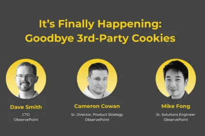 Its Finally Happening: Goodbye 3rd-Party Cookies, with pictures of Dave Smith, Cameron Cowan and Mike Fong