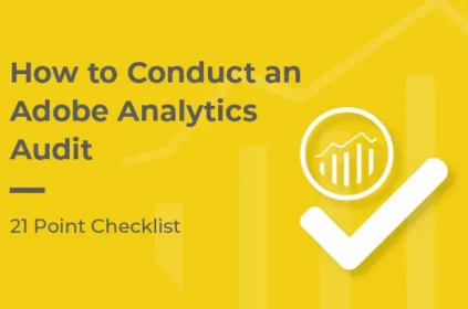 How to conduct an Adobe Analytics Audit, 21 point checklist
